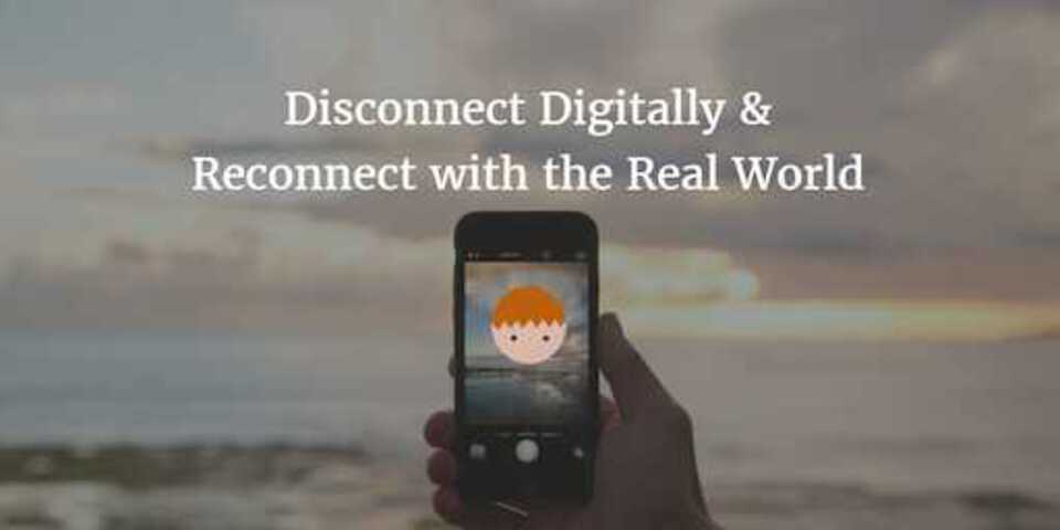 Disconnect Digitally & Reconnect with the Real World