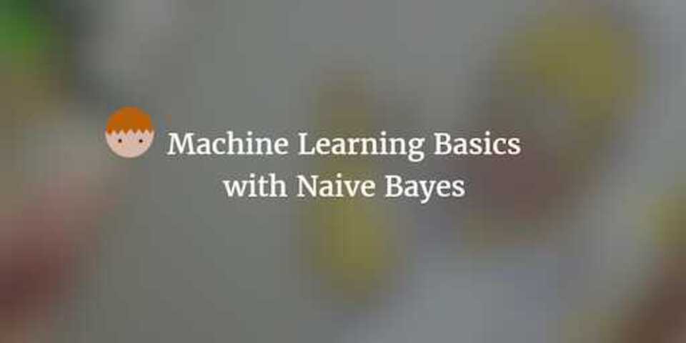 Machine Learning basics with Naive Bayes